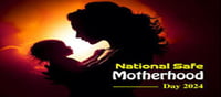 National Safe Motherhood Day - Importance...